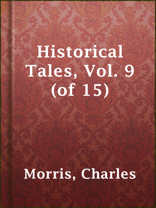 Title details for Historical Tales, Vol. 9 (of 15) by Charles Morris - Available